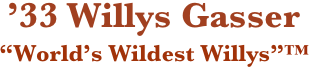 ’33 Willys Gasser
“World’s Wildest Willys”™
